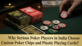 Why Serious Poker Players in India Choose Custom Poker Chips and Plastic Playing Cards?